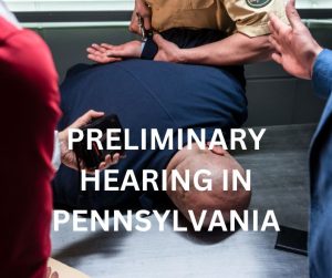 PRELIMINARY HEARING IN PENNSYLVANIA